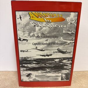 Adventures in Aviation AutoBiography Of Capt. Kimball J. Scribner 1990 HC/DJ